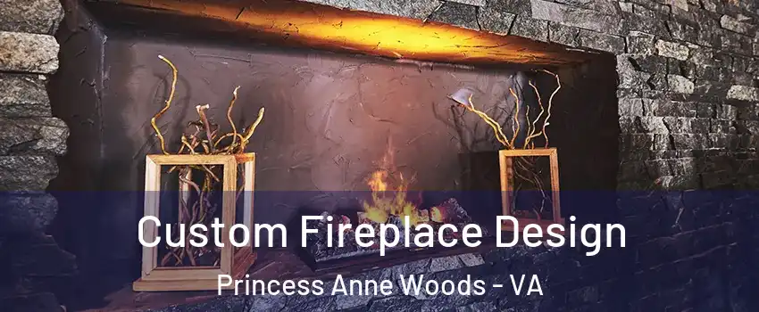 Custom Fireplace Design Princess Anne Woods - VA