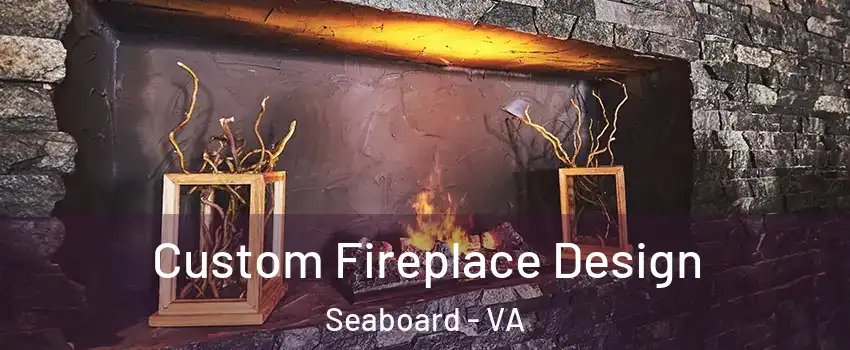 Custom Fireplace Design Seaboard - VA