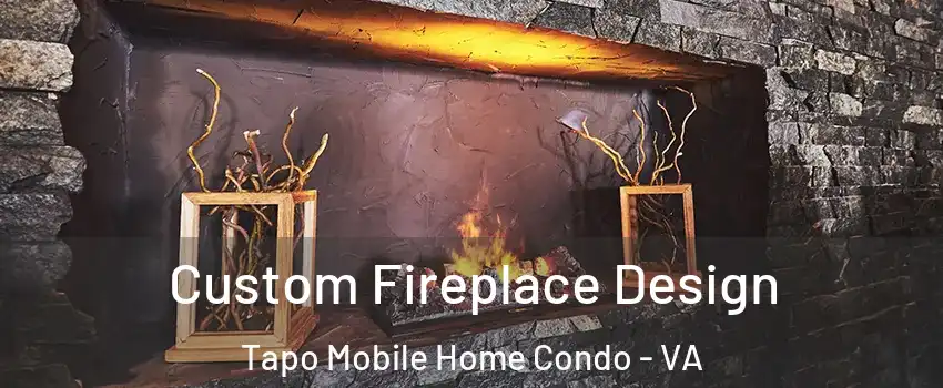 Custom Fireplace Design Tapo Mobile Home Condo - VA