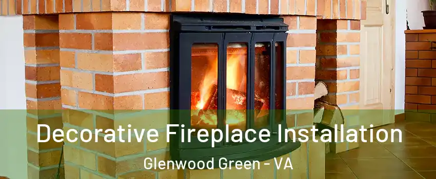 Decorative Fireplace Installation Glenwood Green - VA