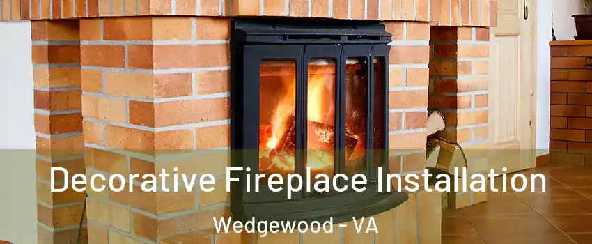 Decorative Fireplace Installation Wedgewood - VA