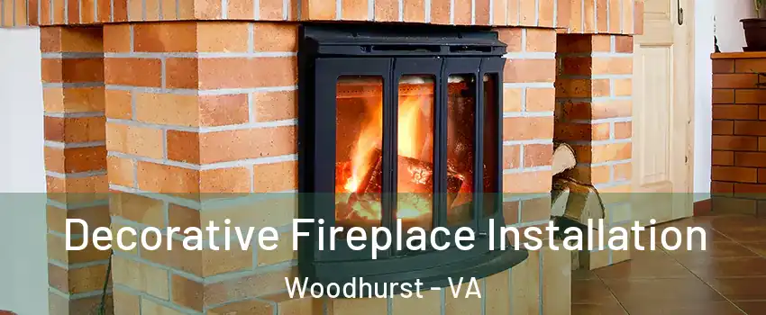 Decorative Fireplace Installation Woodhurst - VA