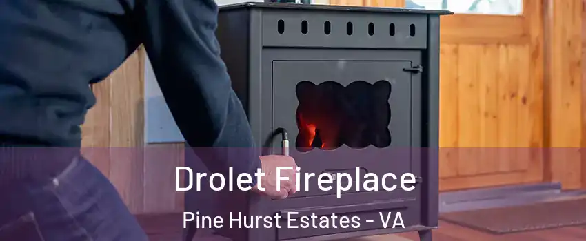 Drolet Fireplace Pine Hurst Estates - VA