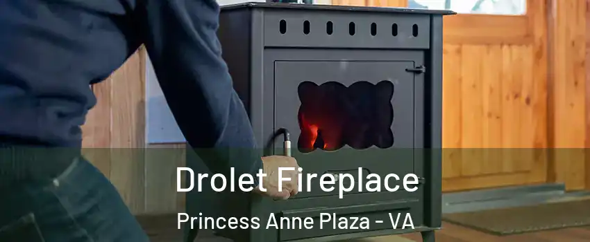 Drolet Fireplace Princess Anne Plaza - VA