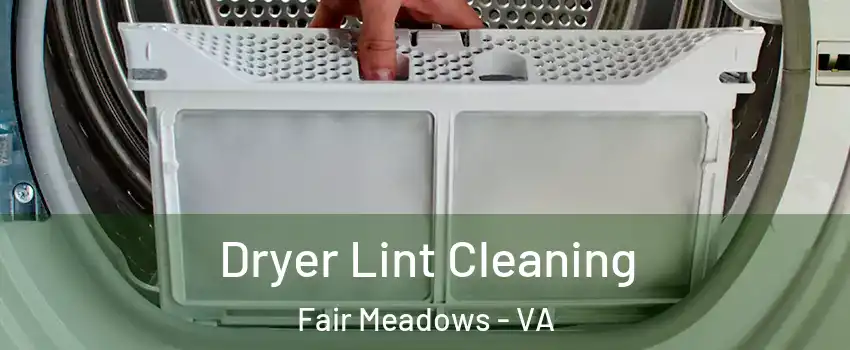 Dryer Lint Cleaning Fair Meadows - VA