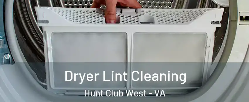 Dryer Lint Cleaning Hunt Club West - VA