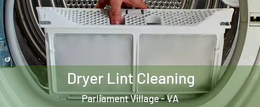 Dryer Lint Cleaning Parliament Village - VA