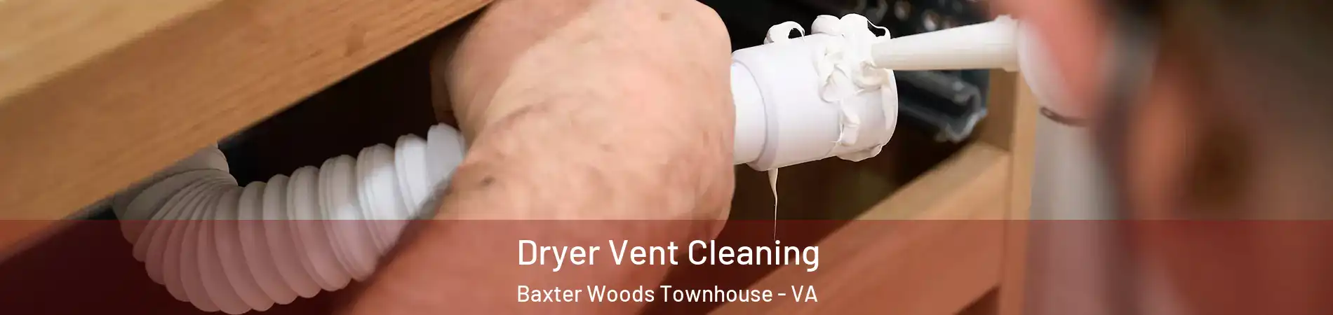 Dryer Vent Cleaning Baxter Woods Townhouse - VA