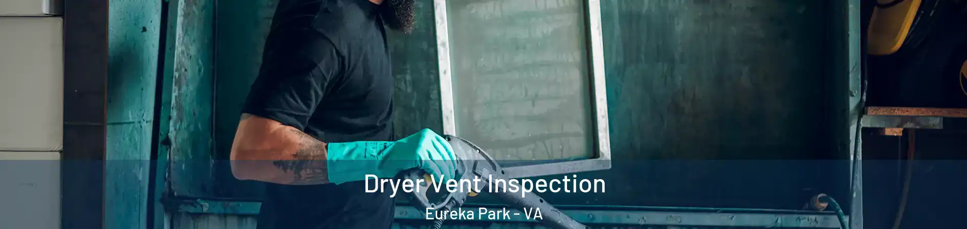 Dryer Vent Inspection Eureka Park - VA