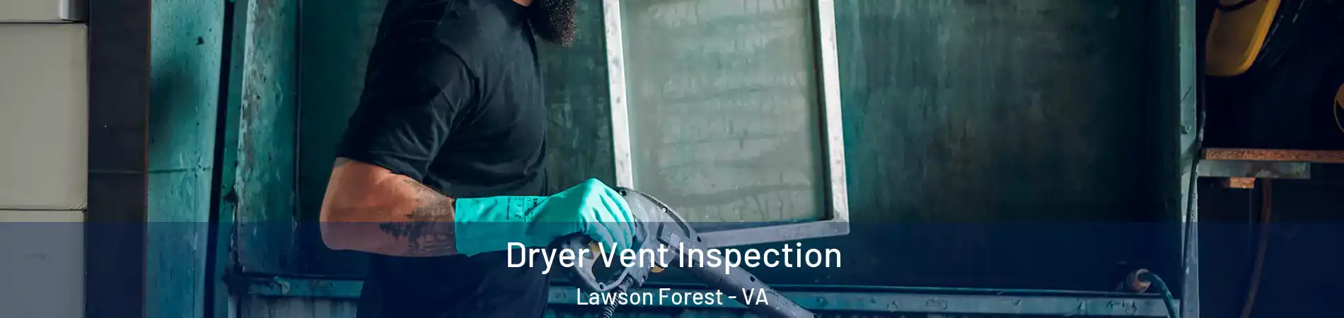 Dryer Vent Inspection Lawson Forest - VA