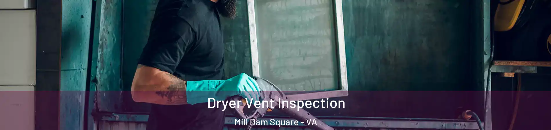 Dryer Vent Inspection Mill Dam Square - VA