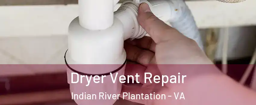 Dryer Vent Repair Indian River Plantation - VA