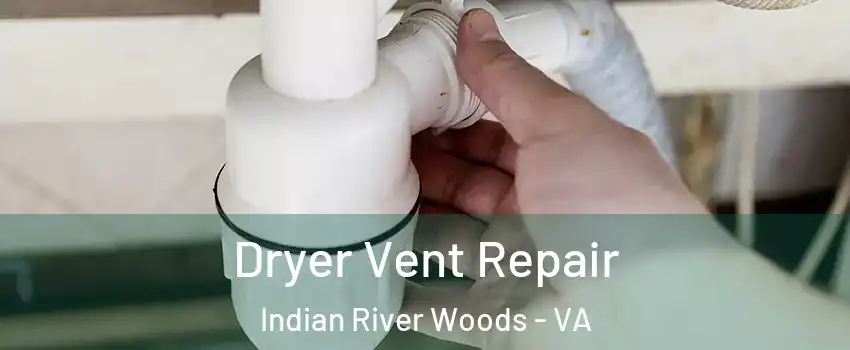 Dryer Vent Repair Indian River Woods - VA