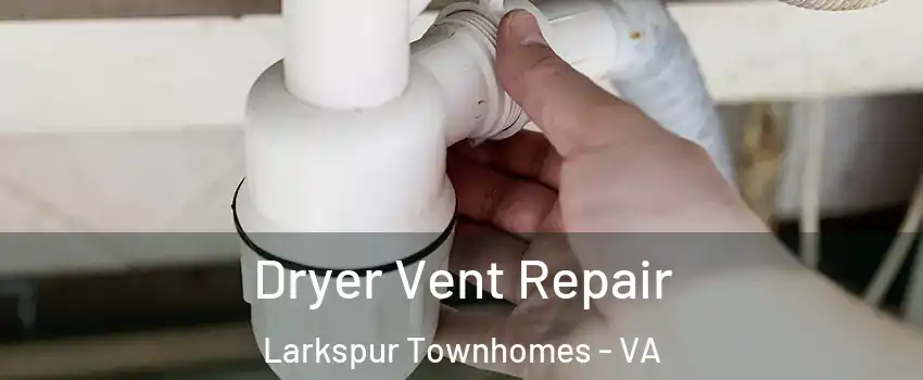 Dryer Vent Repair Larkspur Townhomes - VA