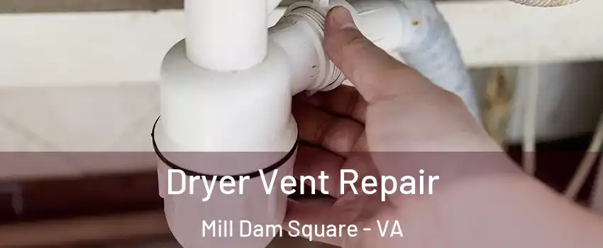 Dryer Vent Repair Mill Dam Square - VA