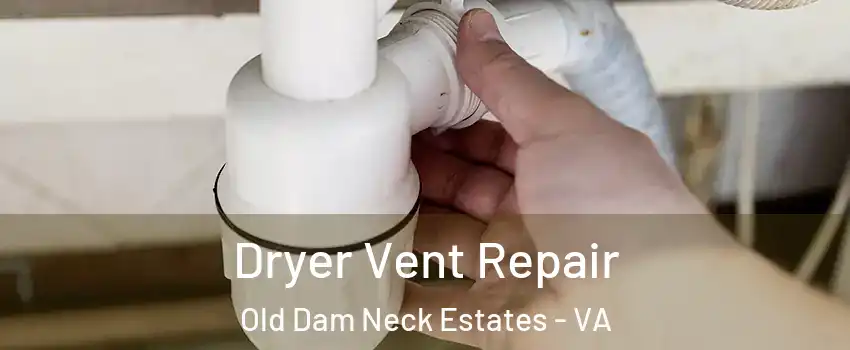 Dryer Vent Repair Old Dam Neck Estates - VA