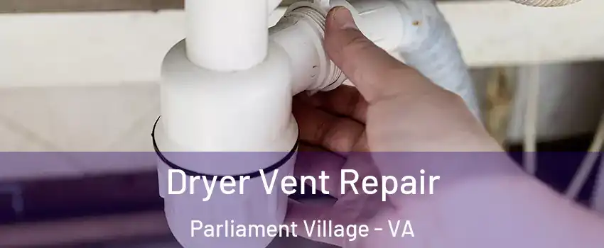 Dryer Vent Repair Parliament Village - VA