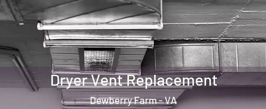 Dryer Vent Replacement Dewberry Farm - VA