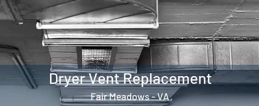 Dryer Vent Replacement Fair Meadows - VA