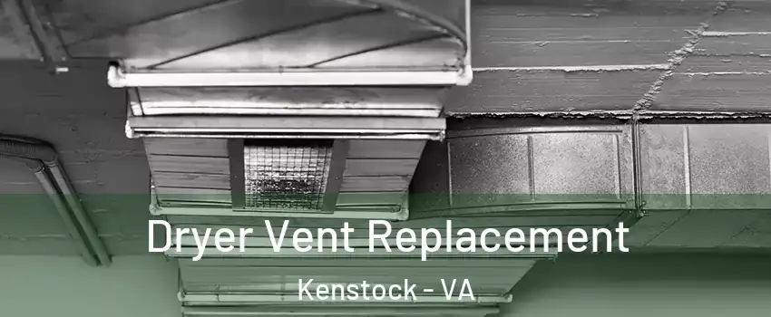 Dryer Vent Replacement Kenstock - VA