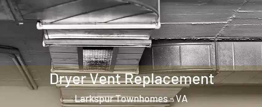 Dryer Vent Replacement Larkspur Townhomes - VA