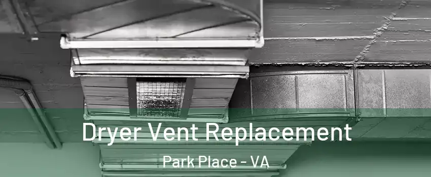 Dryer Vent Replacement Park Place - VA