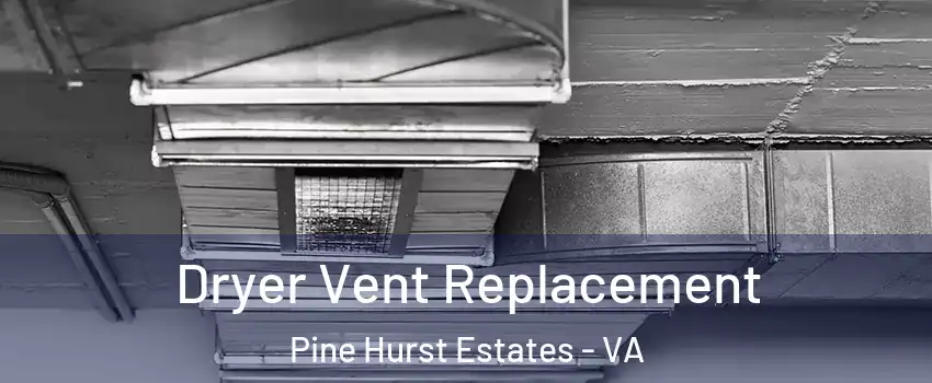 Dryer Vent Replacement Pine Hurst Estates - VA