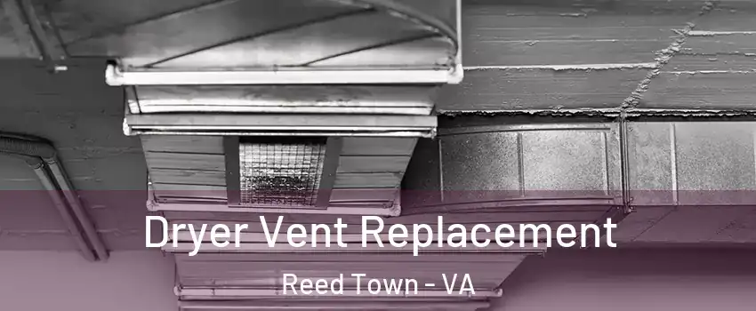 Dryer Vent Replacement Reed Town - VA