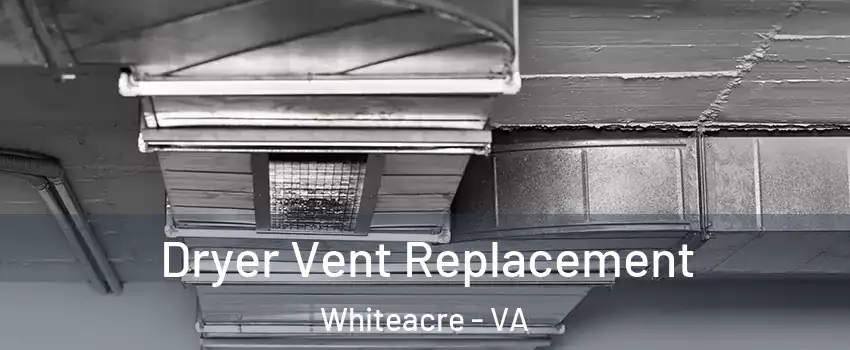 Dryer Vent Replacement Whiteacre - VA