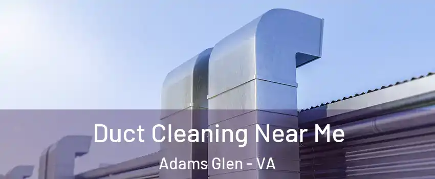 Duct Cleaning Near Me Adams Glen - VA