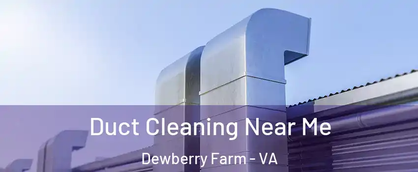 Duct Cleaning Near Me Dewberry Farm - VA