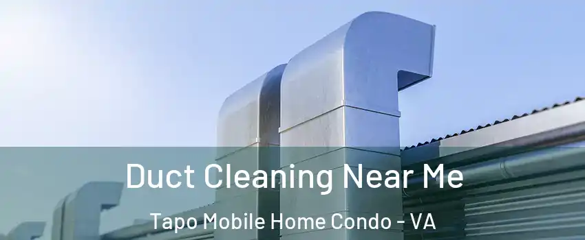 Duct Cleaning Near Me Tapo Mobile Home Condo - VA