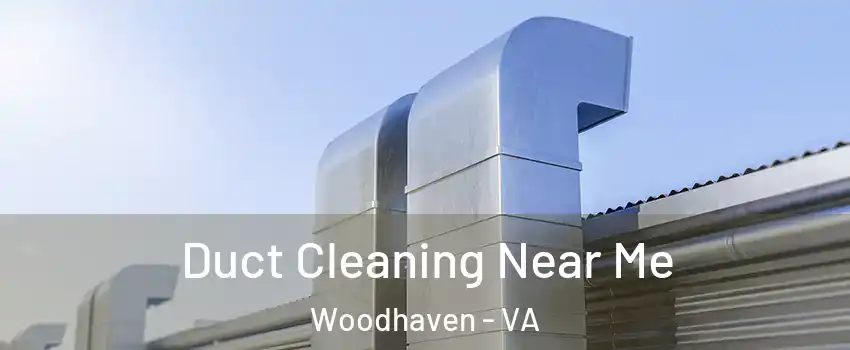 Duct Cleaning Near Me Woodhaven - VA