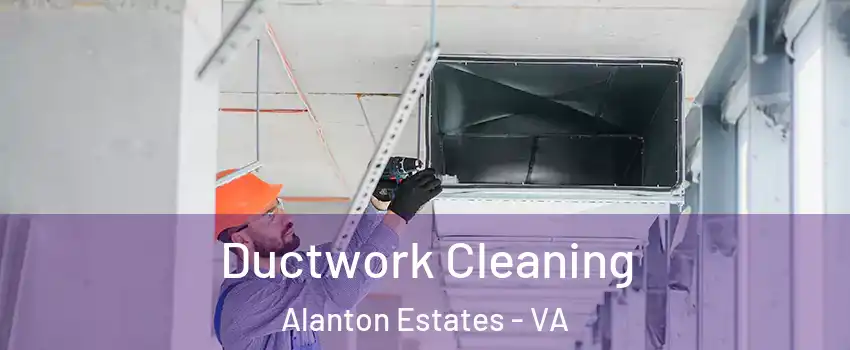 Ductwork Cleaning Alanton Estates - VA