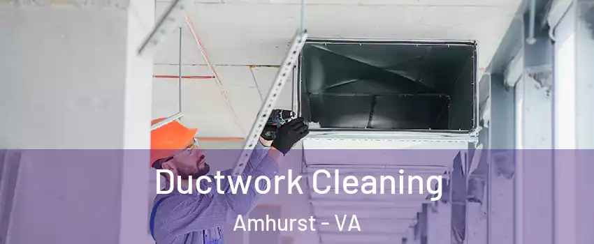 Ductwork Cleaning Amhurst - VA