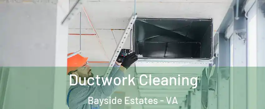 Ductwork Cleaning Bayside Estates - VA