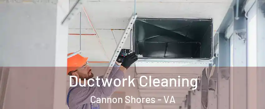 Ductwork Cleaning Cannon Shores - VA