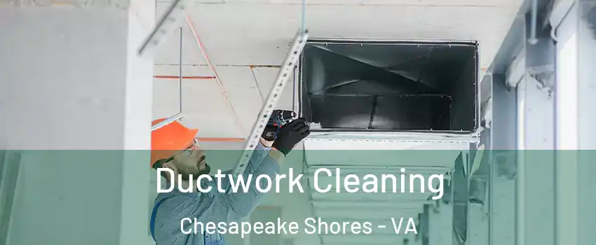 Ductwork Cleaning Chesapeake Shores - VA