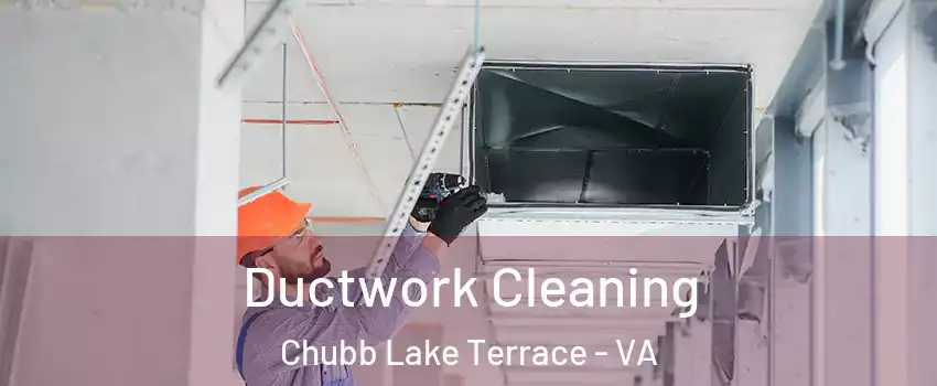 Ductwork Cleaning Chubb Lake Terrace - VA