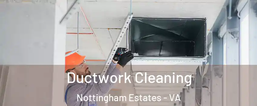 Ductwork Cleaning Nottingham Estates - VA