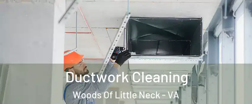 Ductwork Cleaning Woods Of Little Neck - VA