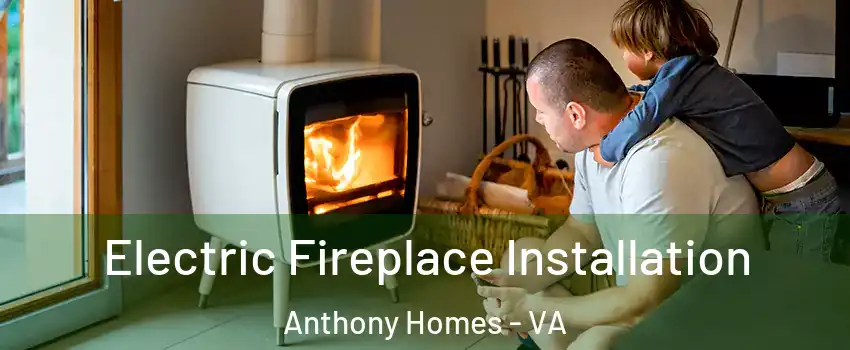 Electric Fireplace Installation Anthony Homes - VA