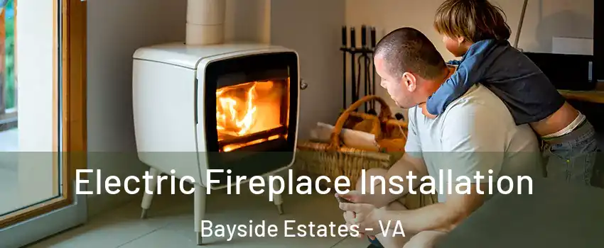 Electric Fireplace Installation Bayside Estates - VA