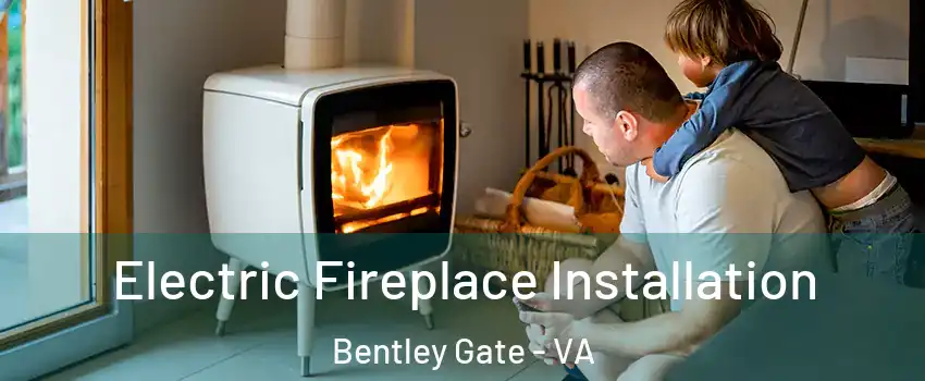 Electric Fireplace Installation Bentley Gate - VA