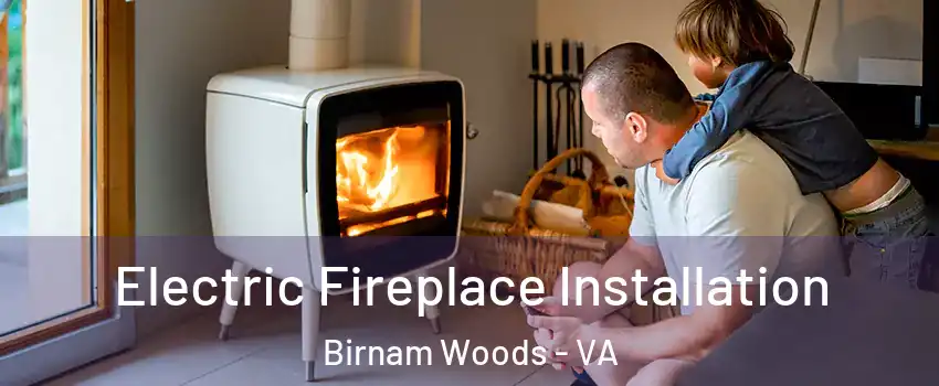 Electric Fireplace Installation Birnam Woods - VA