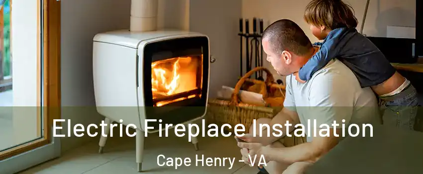 Electric Fireplace Installation Cape Henry - VA