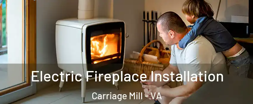 Electric Fireplace Installation Carriage Mill - VA