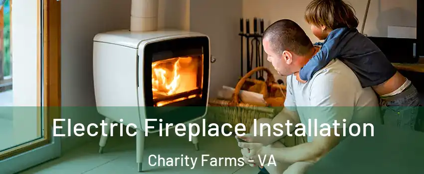 Electric Fireplace Installation Charity Farms - VA