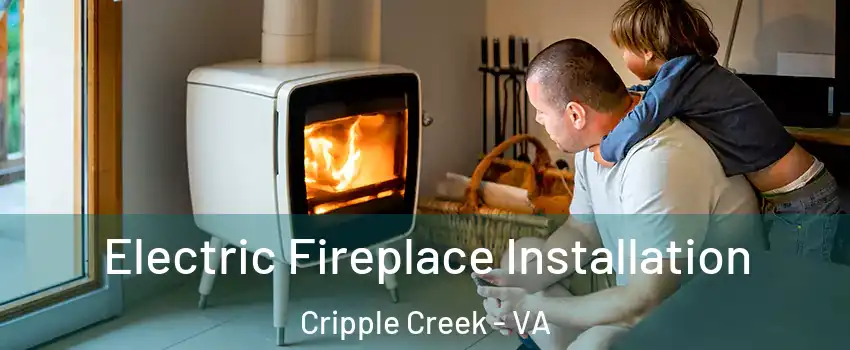 Electric Fireplace Installation Cripple Creek - VA