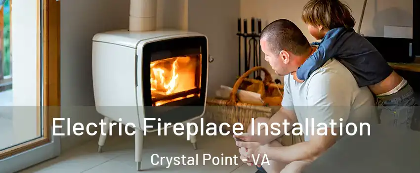 Electric Fireplace Installation Crystal Point - VA